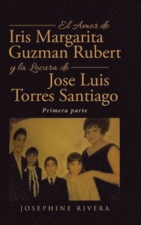 bokomslag El Amor de Iris Margarita Guzmn Rubert y la Locura de Jos Luis Torres Santiago