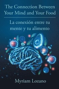 bokomslag The Connection Between Your Mind and Your Food - La conexin entre tu mente y tu alimento