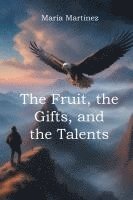 bokomslag The Fruit, the Gifts, and the Talents