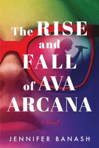 bokomslag The Rise and Fall of Ava Arcana