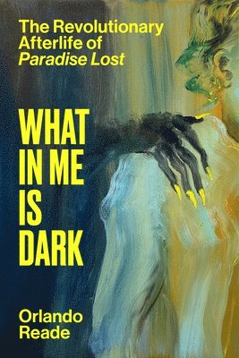 bokomslag What in Me Is Dark