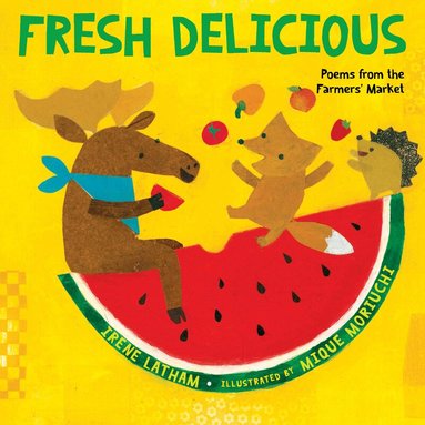 Irene Latham, Mique Moriuchi - Fresh Delicious, Häftad
