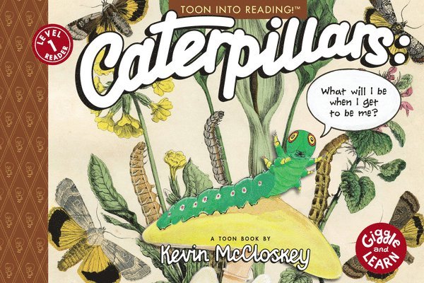 Caterpillars: What Will I Be When I Get to be Me? 1