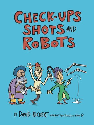 Checkups, Shots, and Robots: True Stories Behind How Doctors Treat Us 1