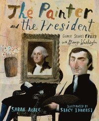 bokomslag The Painter and the President: Gilbert Stuart's Brush with George Washington
