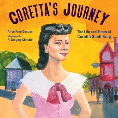 Alice Faye Duncan - Coretta's Journey: The Life and Times of Coretta Scott King, Inbunden