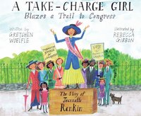 bokomslag A Take-Charge Girl Blazes a Trail to Congress: The Story of Jeannette Rankin