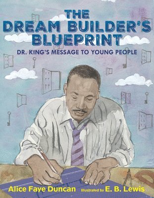 Alice Faye Duncan - The Dream Builder's Blueprint: Dr. King's Message to Young People, Inbunden