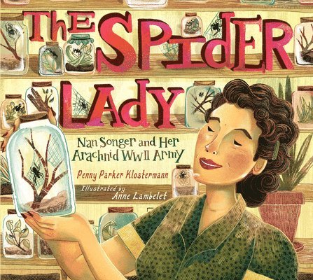 Penny Parker Klostermann - The Spider Lady: Nan Songer and Her Arachnid World War II Army, Inbunden