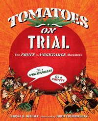 bokomslag Tomatoes on Trial: The Fruit V. Vegetable Showdown