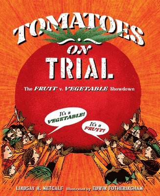 Lindsay H. Metcalf - Tomatoes on Trial: The Fruit V. Vegetable Showdown, Inbunden