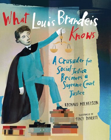 Richard Michelson, Stacy Innerst - What Louis Brandeis Knows, Inbunden