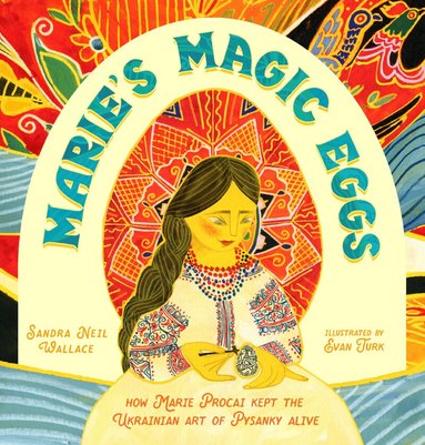 Sandra Neil Wallace, Evan Turk - Marie's Magic Eggs, Inbunden