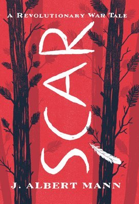 J. Albert Mann - Scar: A Revolutionary War Tale, Häftad