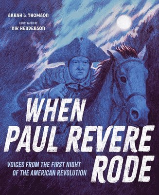 Sarah L. Thomson, Sarah L Thomson - When Paul Revere Rode: Voices from the First Night of the American Revolution, Inbunden