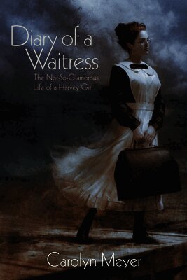 Carolyn Meyer - Diary of a Waitress: The Not-So-Glamorous Life of a Harvey Girl, Häftad
