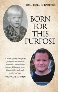 bokomslag Born for This Purpose: A mother's journey through the grief process and how God prepared her son for this day and how faith and the lessons G