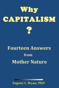 bokomslag Why Capitalism? Fourteen Answers from Mother Nature