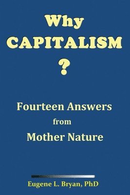 Why Capitalism? Fourteen Answers from Mother Nature 1