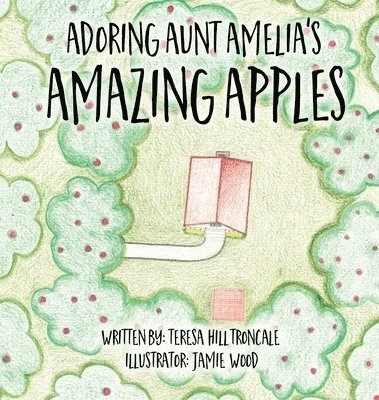 Teresa Hill Troncale - Adoring Aunt Amelia's Amazing Apples, Inbunden