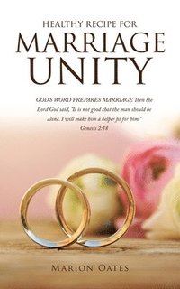bokomslag Healthy Recipe for Marriage Unity: GOD'S WORD PREPARES MARRIAGE Then the Lord God said, "It is not good that the man should be alone. I will make him
