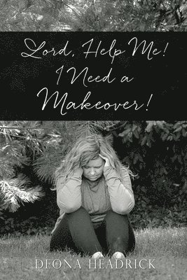 Lord, Help Me! I Need a Makeover! 1