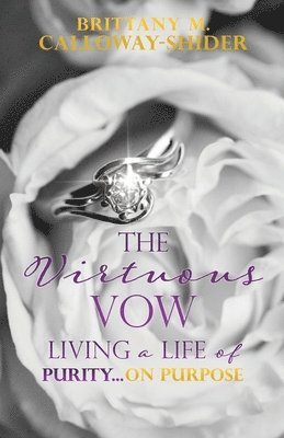 The Virtuous Vow: Living a Life of Purity...on Purpose 1