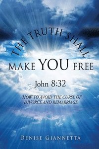 bokomslag THE TRUTH SHALL MAKE YOU FREE John 8: 32: How to Avoid the Curse of Divorce and Remarriage