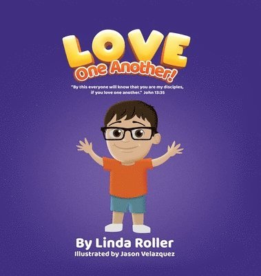 Linda Roller - Love One Another!: By this everyone will know that you are my disciples, if you love one another. John 13:35, Inbunden