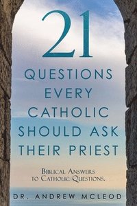 bokomslag 21 Questions Every Catholic Should Ask Their Priest