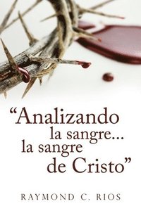 bokomslag "Analizando la sangre...la sangre de Cristo"