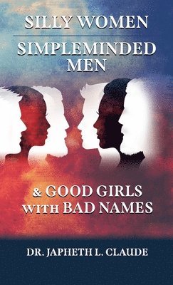Silly Women, Simpleminded Men, and Good Girls with Bad Names 1