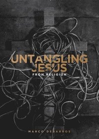 bokomslag Untangling Jesus from religion