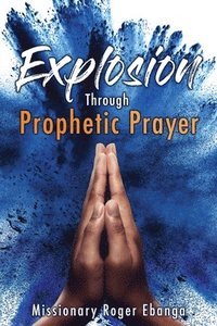 bokomslag Explosion Through Prophetic Prayer