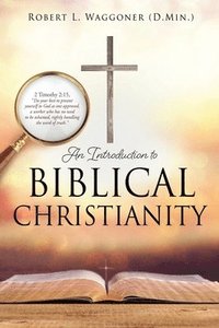 bokomslag An Introduction to Biblical Christianity