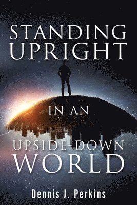 Standing Upright in an Upside-Down World 1