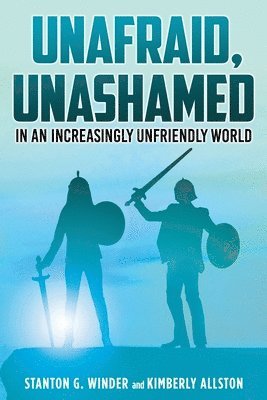 Unafraid, Unashamed in an increasingly Unfriendly World 1
