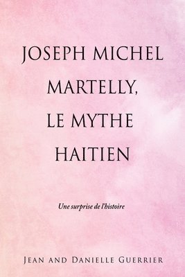 bokomslag Joseph Michel Martelly, Le Mythe Haitien