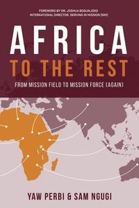 bokomslag Africa to the Rest: From Mission Field to Mission Force (Again)