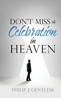 bokomslag Don't Miss the Celebration in Heaven!