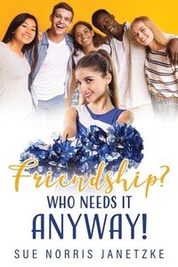 bokomslag Friendship? Who Needs it Anyway!