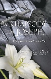 bokomslag A Rhapsody for Joseph, the Quintessential Father