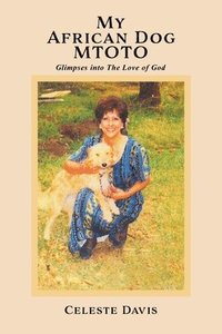 bokomslag My African Dog MTOTO: Glimpses into The Love of God