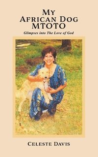 bokomslag My African Dog MTOTO: Glimpses into The Love of God