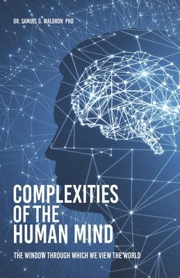 bokomslag Complexities of the Human Mind: The Window Through Which We View the World