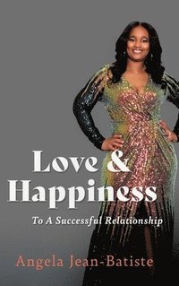 bokomslag Love & Happiness: To A Successful Relationship
