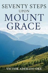 bokomslag Seventy Steps Upon Mount Grace