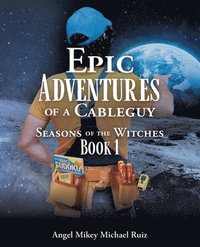 bokomslag Epic Adventures of a Cableguy: Seasons of the Witches Book 1