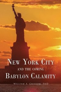bokomslag NEW YORK CITY and the Coming Babylon Calamity