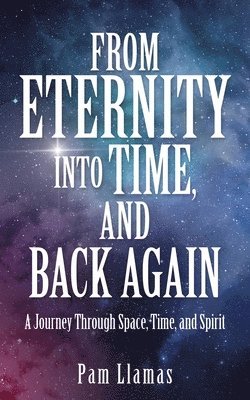 Pam Llamas - From Eternity into Time, and Back Again, Häftad